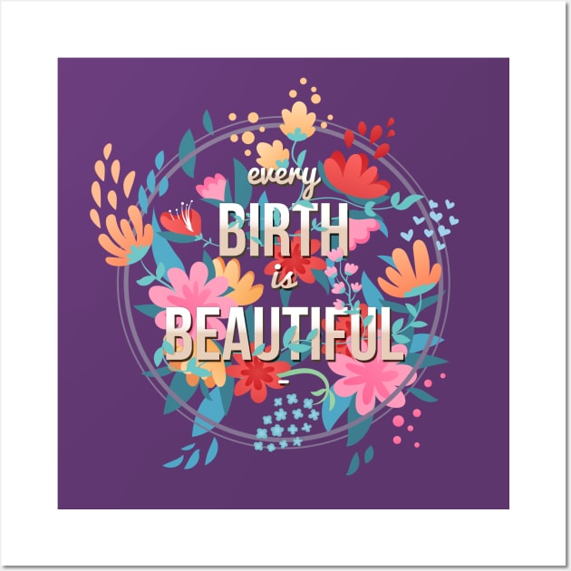 Every Birth is Beautiful Wall Art by midwifesmarket